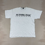 NO WORK TEAM TEE - X LARGE