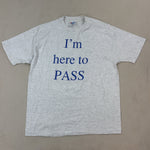 'I'M HERE TO PASS' TEE - LARGE